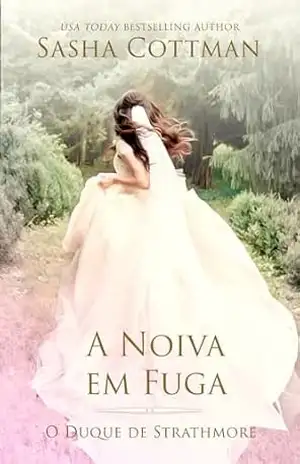 A Noiva em Fuga: Romance Histórico (O Duque de Strathmore Livro 7) – Sasha Cottman
