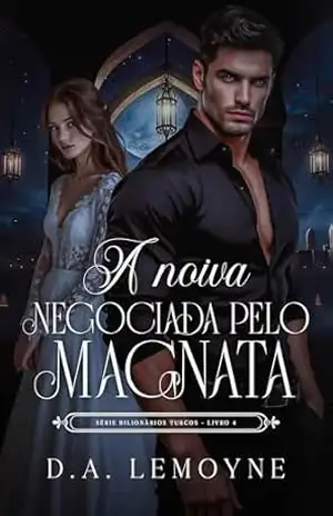 A Noiva Negociada Pelo Magnata: Bilionários Turcos – Livro 4 – D. A.  Lemoyne