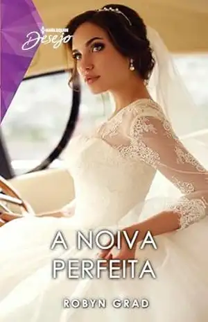 Capa do livro A noiva perfeita (Harlequin Desejo Livro 1) - Robyn Grady