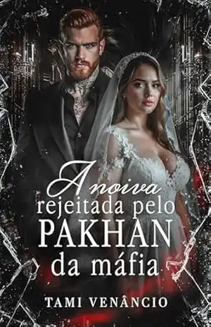 A Noiva Rejeitada Pelo Pakhan da Máfia – Tami Venâncio