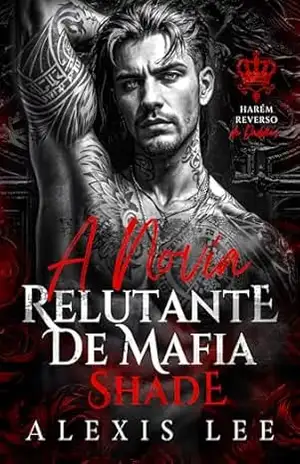 Capa do livro A Noiva Relutante de Mafia Shade: Um bebê secreto de inimigos para amantes, casamento arranjado, romance sombrio da máfia (Harém Reverso de Daddies Livro 7) - Alexis Lee