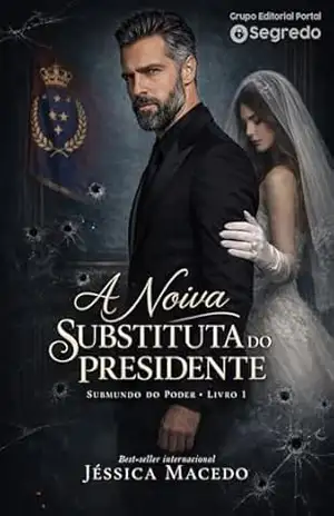 A noiva substituta do presidente (Submundo do poder Livro 1) – Jéssica Macedo