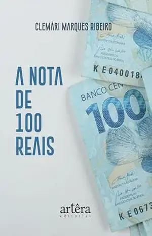 A Nota de 100 Reais – Clemari Marques Ribeiro A Nota de 100 Reais – Clemari Marques Ribeiro
