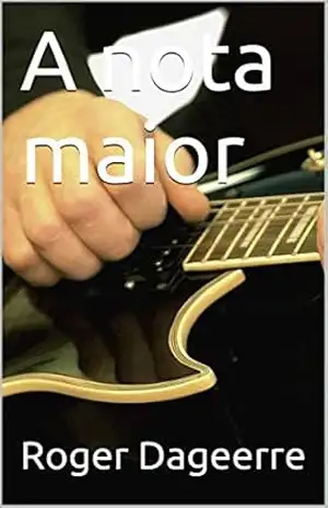 A nota maior – Roger Dageerre