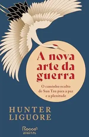 Capa do livro A nova arte da guerra: O caminho oculto de Sun Tzu para a paz e a plenitude - Hunter Liguore