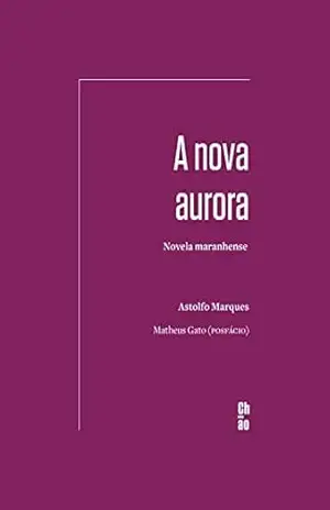A nova aurora: Novela maranhense – Astolfo Marques