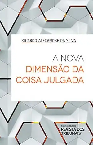 A nova dimensão da coisa julgada – Ricardo Alexandre da Silva A nova dimensão da coisa julgada – Ricardo Alexandre da Silva