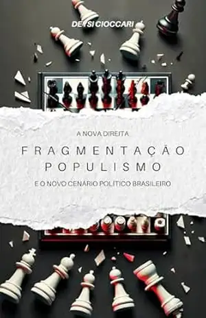 A nova direita: fragmentação, populismo e o novo cenário político brasileiro – DEYSI CIOCCARI