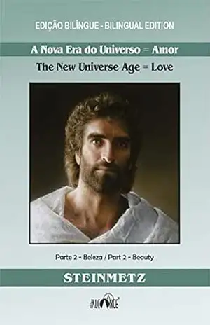 Capa do livro A nova era do universo = amor (The new universe age = love) – Edição bilíngue – Vol.2: Parte 2 – Beleza / Part 2 – Beauty - Julio Steinmetz