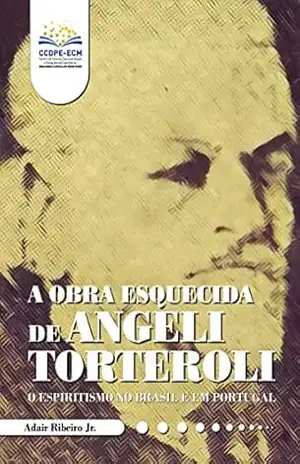 Capa do livro A obra esquecida de Angeli Torteroli: O Espiritismo no Brasil e em Portugal - Adair Ribeiro Júnior