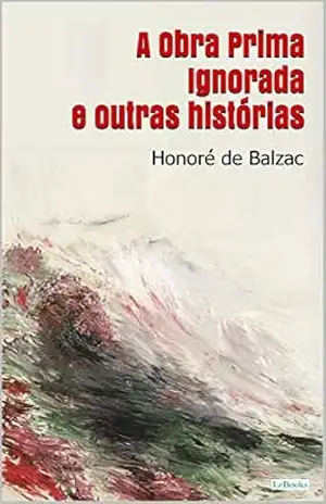 A OBRA PRIMA IGNORADA e outras histórias – Balzac – Honoré de Balzac