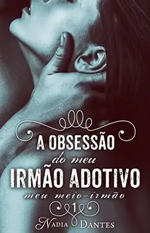 A Obsessão do Meu Irmão Adotivo (Meu Meio–Irmão #1) – Nadia Dantes