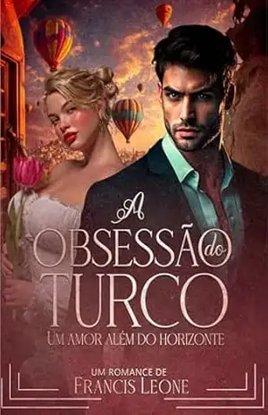 A Obsessão do Turco – Um Amor Além do Horizonte – Francis Leone