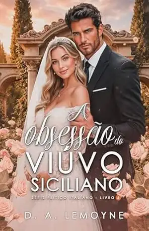 A Obsessão do Viúvo Siciliano (Série Feitiço Italiano Livro 6) – D. A.  Lemoyne