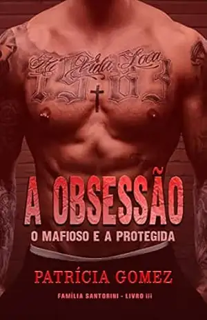 Capa do livro A Obsessão: O Mafioso e a Protegida (Família Santorini Livro 3) - Patrícia Gomez