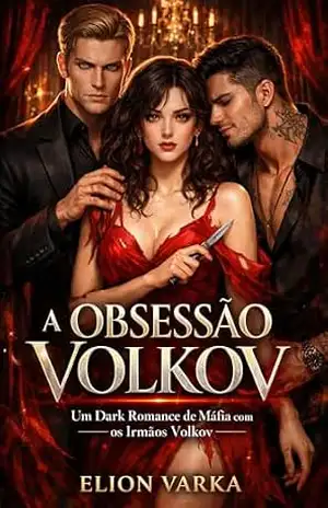 A OBSESSÃO VOLKOV: Um Dark Romance de Máfia com os Irmãos Volkov – Elion  Varka