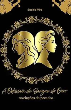 A Odisseia de Sangue do Ouro: revelações de pecados – Sophie Mira A Odisseia de Sangue do Ouro: revelações de pecados – Sophie Mira