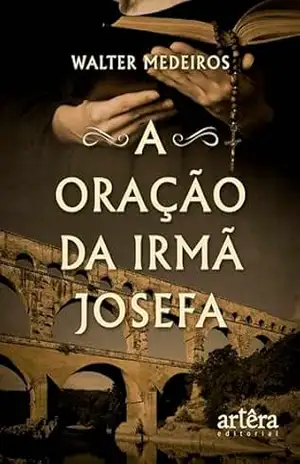 A Oração da Irmã Josefa – Walter Medeiros A Oração da Irmã Josefa – Walter Medeiros