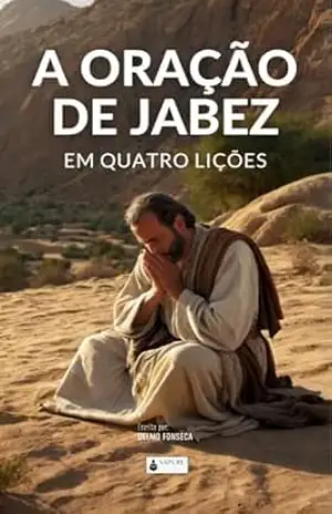 A Oração de Jabez em Quatro Lições – Delmo Fonseca A Oração de Jabez em Quatro Lições – Delmo Fonseca
