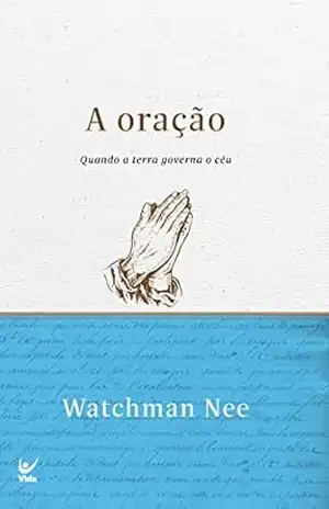 A oração: Quando a terra governa o céu – Watchman Nee