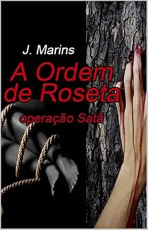 A ORDEM DE ROSETA: operação Satã – J MARINS