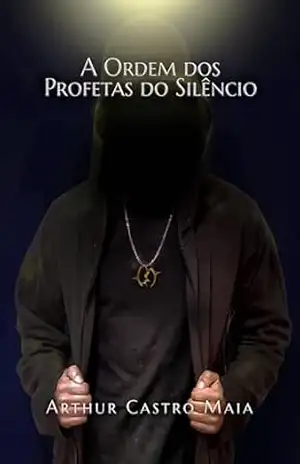 A Ordem dos Profetas do Silêncio – Arthur Castro Maia A Ordem dos Profetas do Silêncio – Arthur Castro Maia