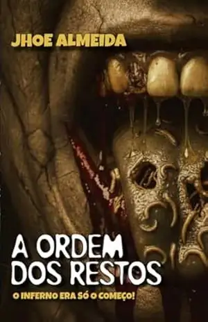 A ORDEM DOS RESTOS: O inferno era só o começo (Crônicas do Fim do Mundo Livro 2) – JHOE ALMEIDA