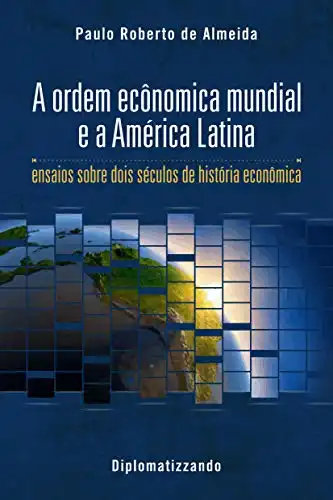 Baixar A ordem econômica mundial e a América Latina: ensaios sobre dois séculos de história econômica (Pensamento Político Livro 2) pdf, epub, mobi, eBook
