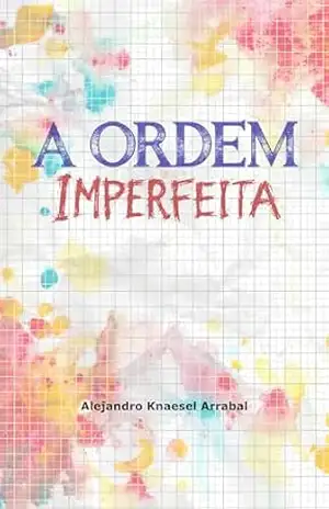 Capa do livro A Ordem Imperfeita - Alejandro Knaesel Arrabal