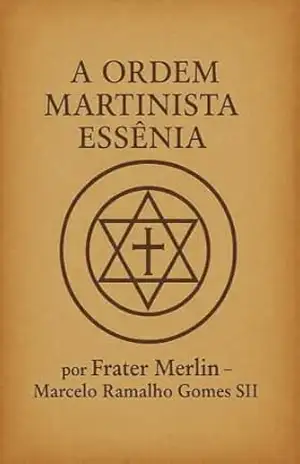 A Ordem Martinista Essênia – Marcelo Ramalho  Gomes