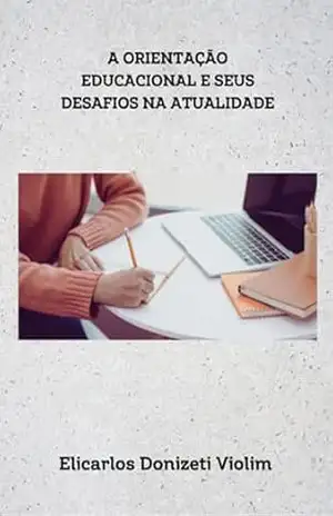 A Orientação Educacional E Seus Desafios Na Atualidade – Elicarlos Donizeti Violim