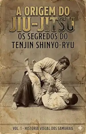 Capa do livro A Origem do Jiu–Jitsu: Os Segredos do Tenjin Shinyo–ryu: História Visual e Técnicas Esquecidas dos Samurais (Edição Comentada) (Arquivos Secretos do Budo Livro 1) - harusame