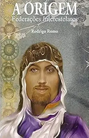 A Origem: Federações Interestelares – Rodrigo Romo A Origem: Federações Interestelares – Rodrigo Romo