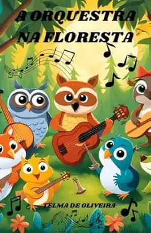 A ORQUESTRA NA FLORESTA – TELMA  DE OLIVEIRA