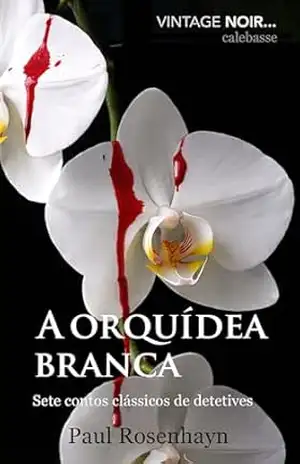 A orquídea branca (VINTAGE NOIR: Casos completos do detetive Jenkins) – Paul Rosenhayn