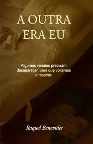 A OUTRA ERA EU: Algumas versões precisam desaparecer… para que voltemos a respirar. – Raquel Benevides