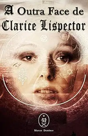 A Outra Face de Clarice Lispector – Marcus Deminco A Outra Face de Clarice Lispector – Marcus Deminco