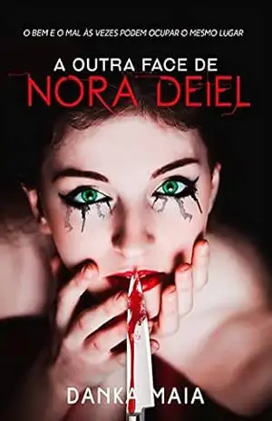 Capa do livro A Outra Face De Nora Deiel: O Bem e O Mal As Vezes Ocupam O Mesmo Lugar - Danka Maia
