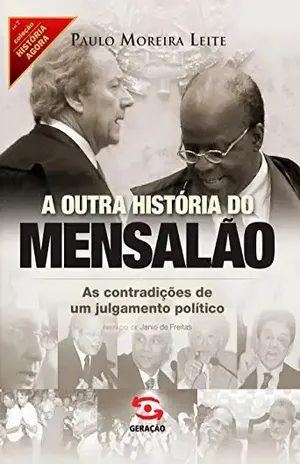 A outra história do mensalão (História Agora) – Paulo Moreira Leite