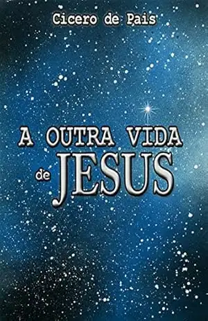 Capa do livro A outra vida de Jesus - Cicero de Pais
