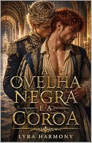 A Ovelha Negra e a Coroa: Entre o dever de um príncipe e a obsessão de um amor proibido – Lyra Harmony