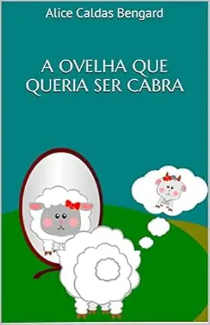 A ovelha que queria ser cabra - Alice Caldas Bengard A ovelha que queria ser cabra - Alice Caldas Bengard