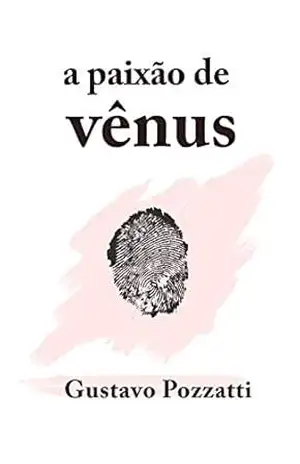 A Paixão de Vênus – Gustavo Pozzatti A Paixão de Vênus – Gustavo Pozzatti