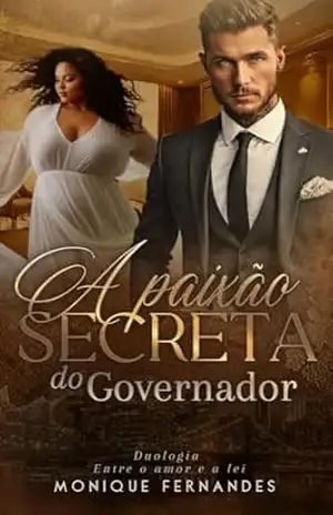 A Paixão Secreta Do Governador (BWWM): Duologia: Entre o amor e a lei – Livro 01 – Monique Fernandes