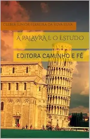 A PALAVRA E O ESTUDO: EDITORA CAMINHO E FÉ – CLEBER JUNIOR FERREIRA DA SILVA  SILVA