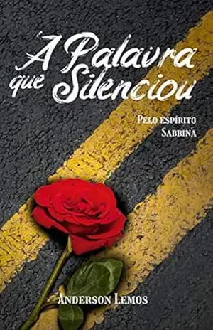 A Palavra Que Silenciou: Pelo Espírito Sabrina – Anderson Lemos