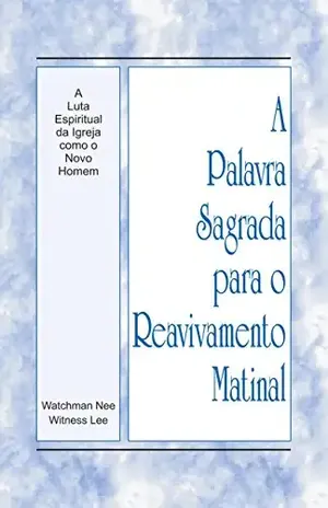Capa do livro A Palavra Sagrada para o Reavivamento Matinal – A Luta Espiritual da Igreja como o Novo Homem - Witness Lee