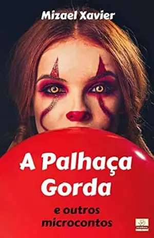 A PALHAÇA GORDA E OUTROS MICROCONTOS – Mizael Xavier
