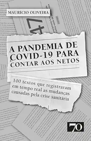 A Pandemia de Covid–19 Para Contar aos Netos – Maurício Oliveira A Pandemia de Covid–19 Para Contar aos Netos – Maurício Oliveira