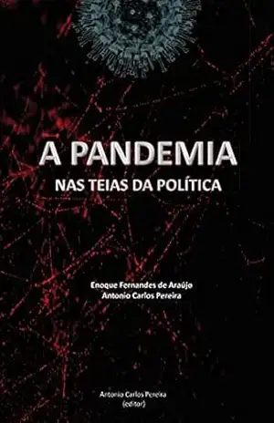 A PANDEMIA NAS TEIAS DA POLÍTICA: O (DES)GOVERNAR DO GOVERNO BOLSONARO – Enoque Fernandes Araújo